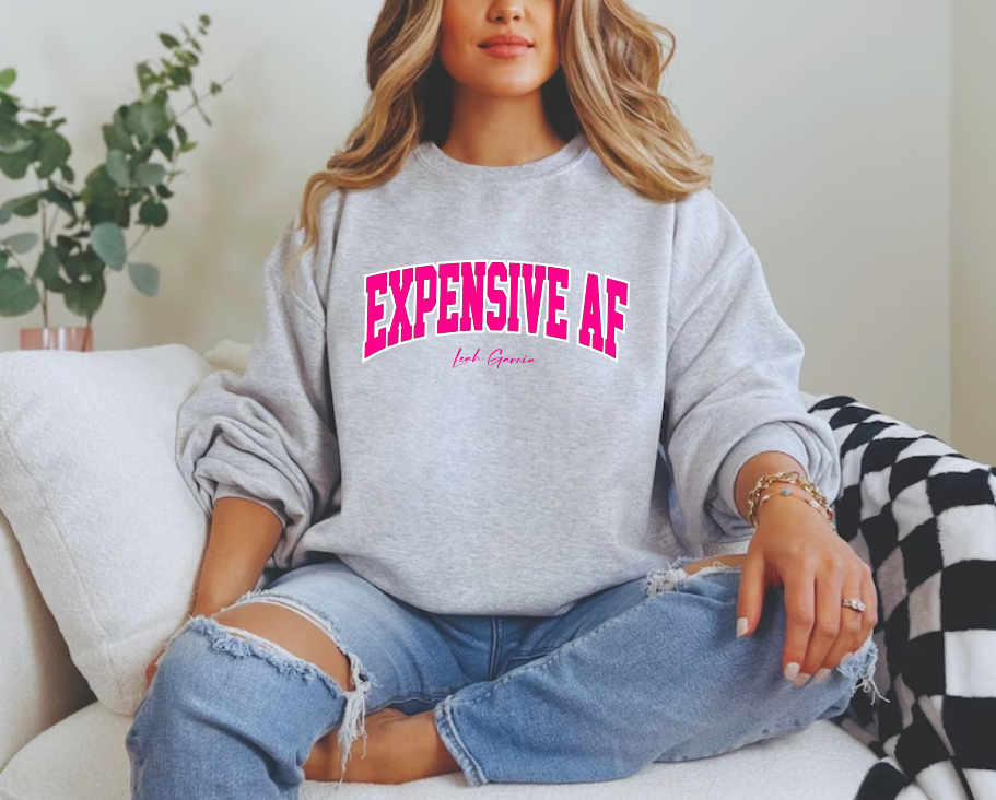 EXPENSIVE AF - CREWNECK SWEATSHIRT - PRINTED