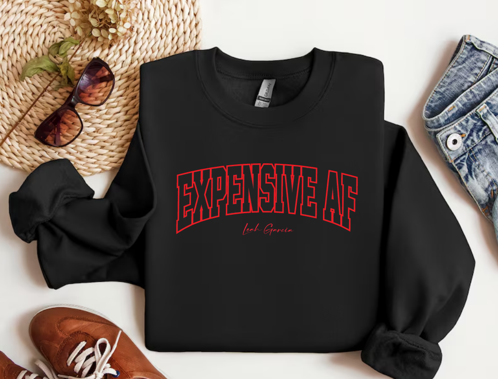 EXPENSIVE AF - CREWNECK SWEATSHIRT - PRINTED